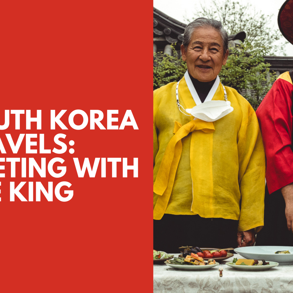South Korea Travels: Meeting with the King